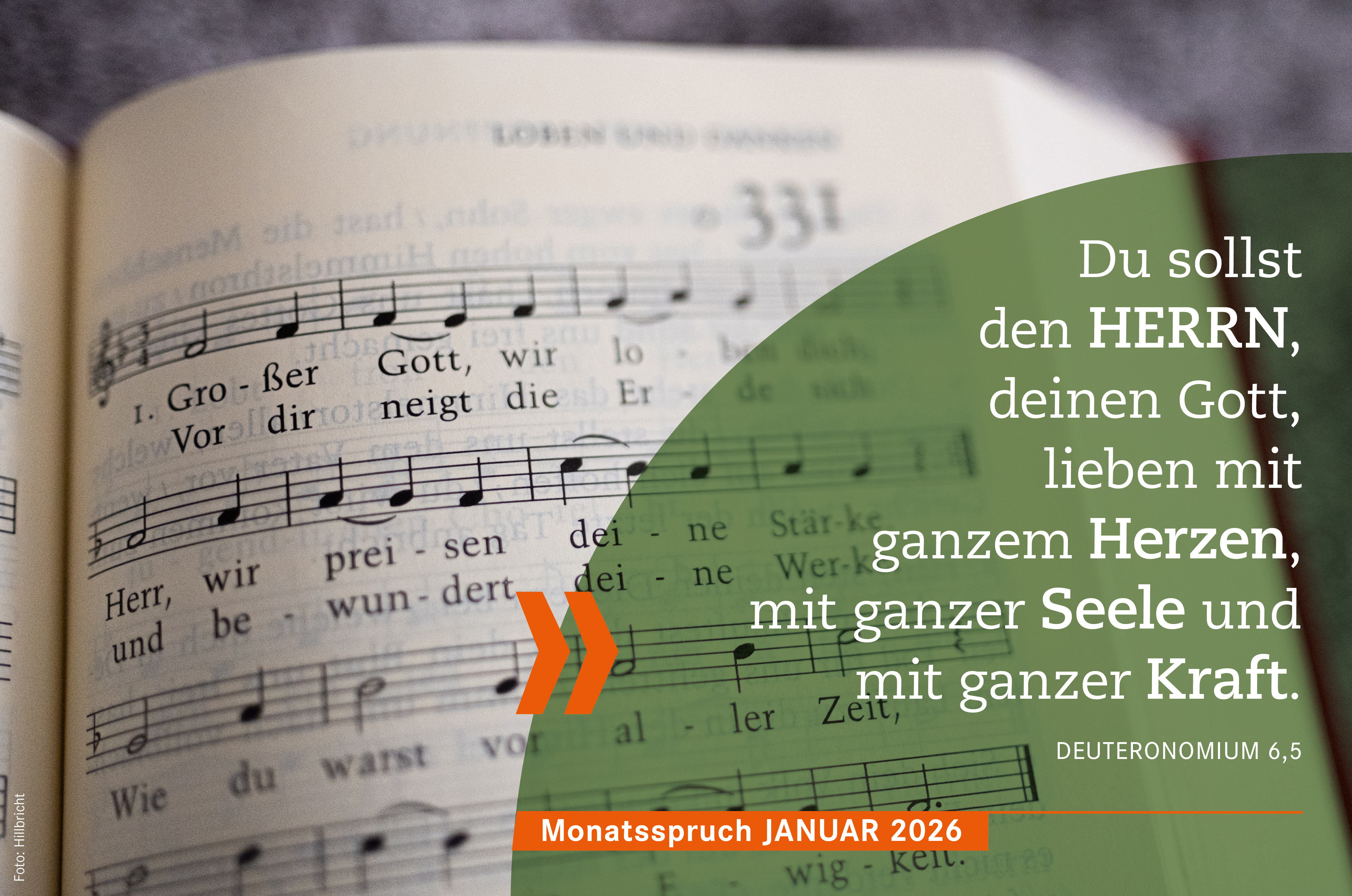 „Monatsspruch Januar 2026 - Monatsspruch Januar: Du sollst den Herrn, deinen Gott, lieben mit ganzem Herzen, mit ganzer Seele
und mit ganzer Kraft. - Deuteronomium 6,5