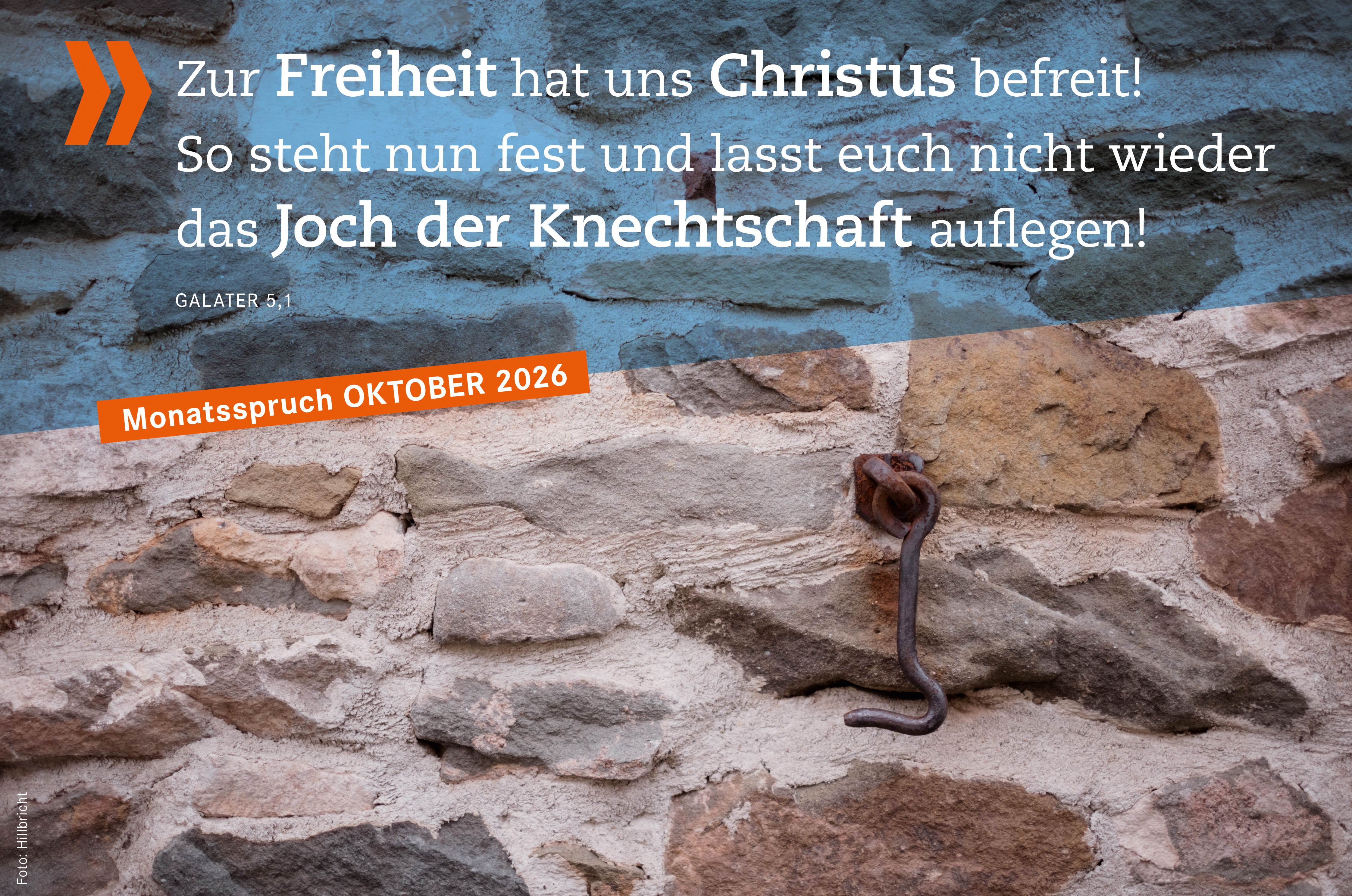 Monatsspruch Oktober:<b> Zur Freiheit hat uns Christus befreit! So steht nun fest und lasst euch nicht wieder das Joch der Knechtschaft auflegen!</b> Galater 5,1